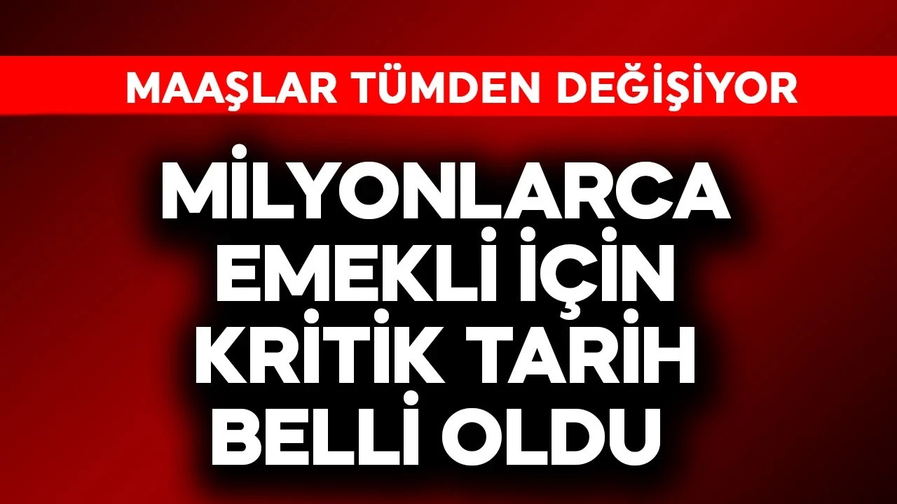 Milyonlarca Emekli İçin Kritik Tarih Belli Oldu