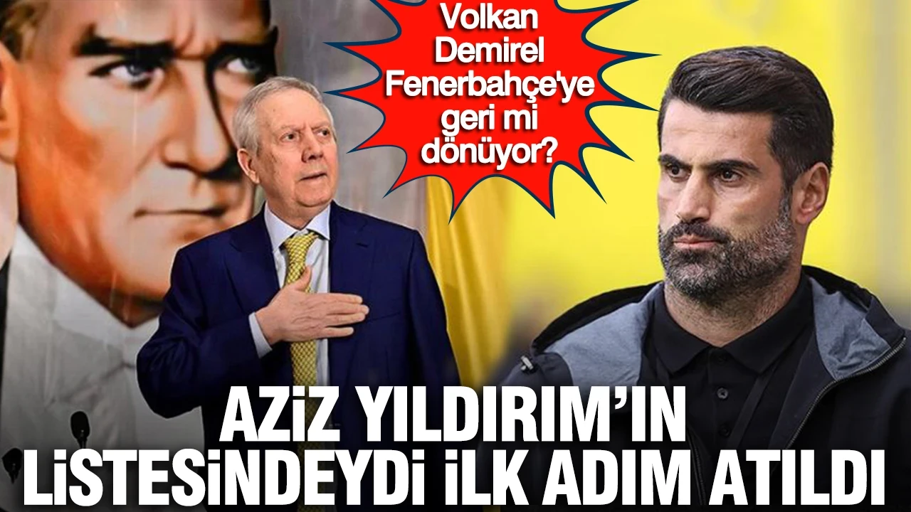 Aziz Yıldırım'ın listesindeydi ilk adım atıldı: Volkan Demirel Fenerbahçe'ye geri mi dönüyor?