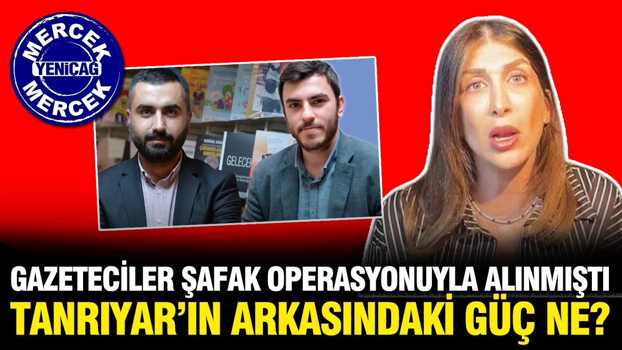 Gazeteciler şafak operasyonuyla alınırken Tamar Tanrıyar'ın arkasındaki güç ne?