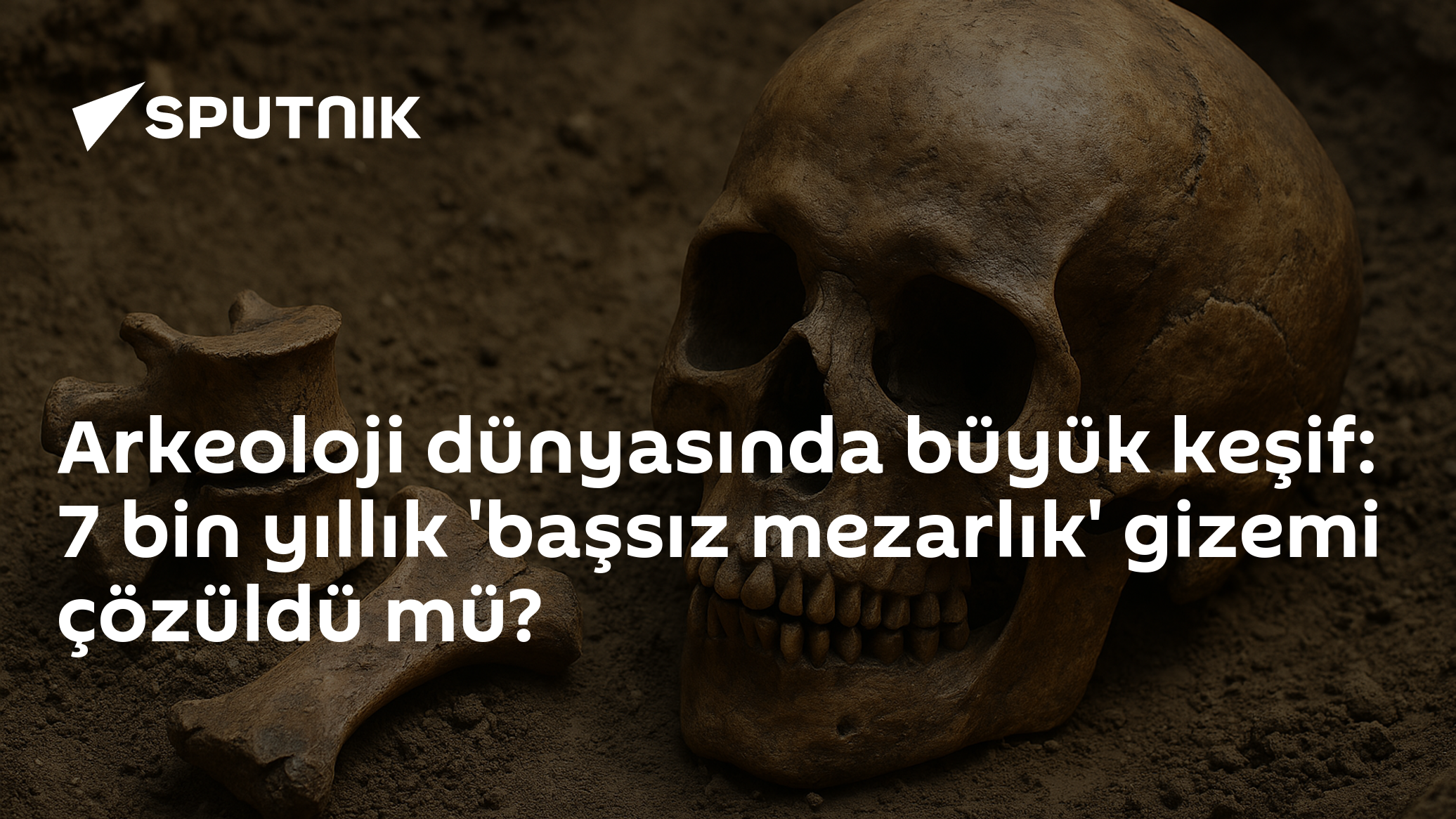 Arkeoloji dünyasında büyük keşif: 7 bin yıllık 'başsız mezarlık' gizemi çözüldü mü?
