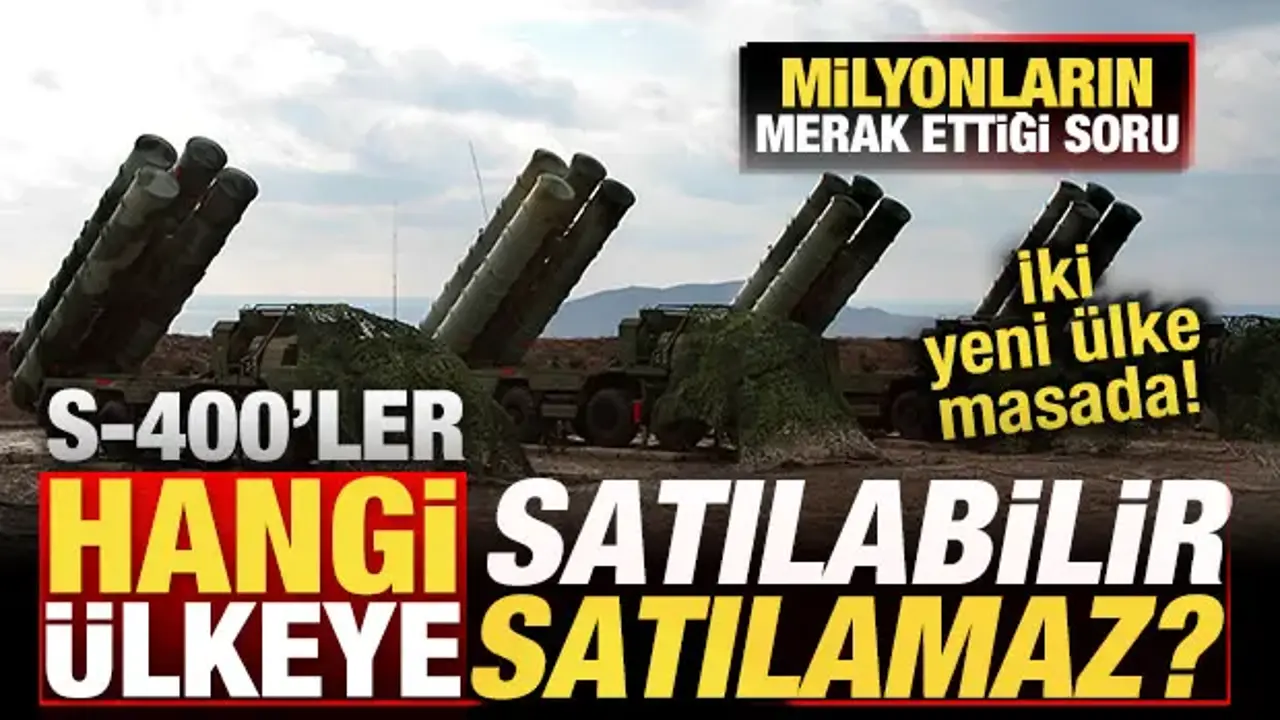 Kararı Türkiye verecek! S-400'ler hangi ülkeye satılabilir? İki yeni ülke masada