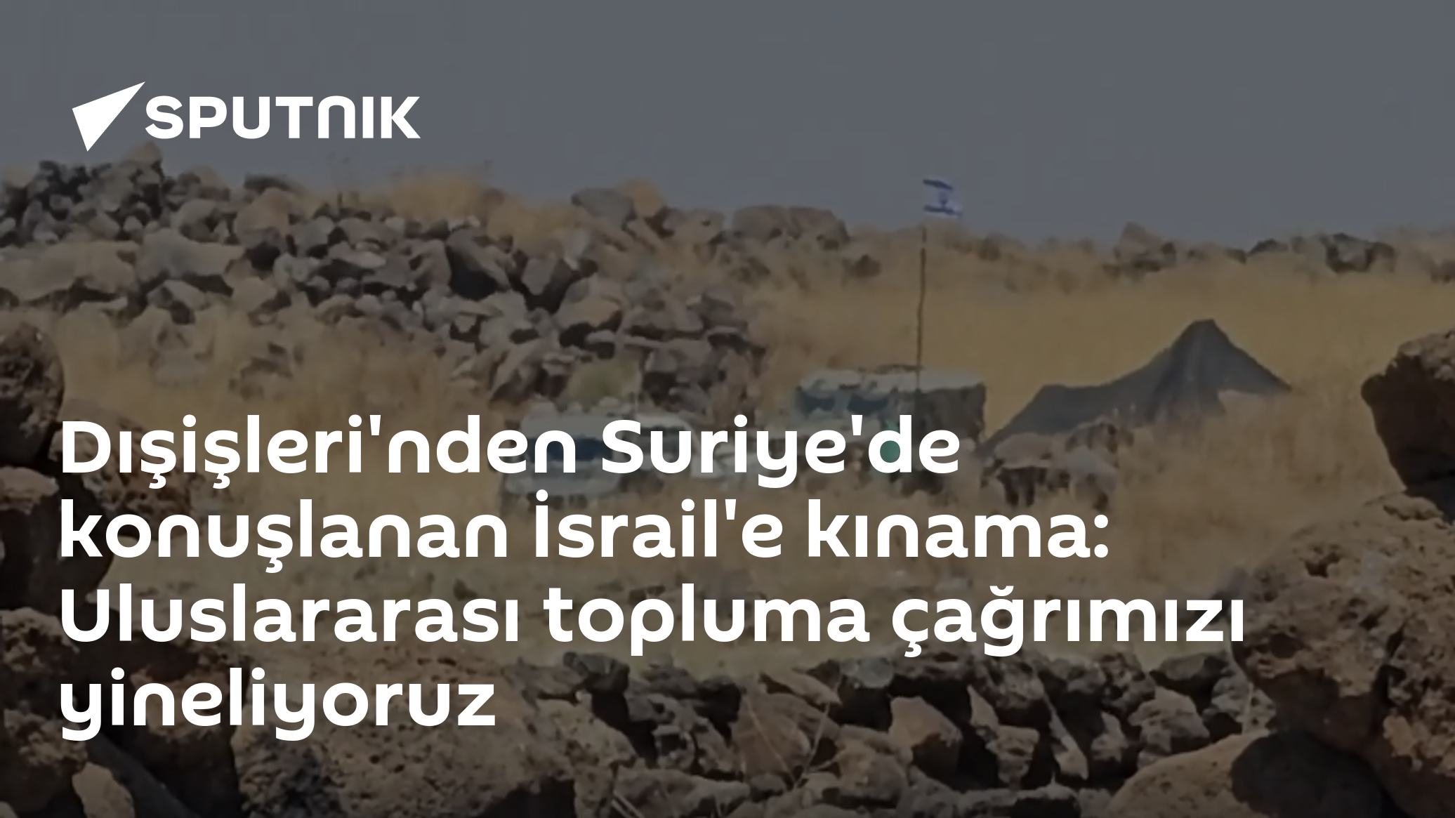 Dışişleri'nden Suriye'de konuşlanan İsrail'e kınama: Uluslararası topluma çağrımızı yineliyoruz