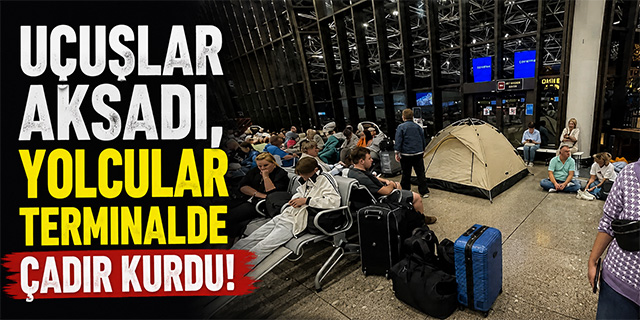 Uçuşlar aksadı yolcular terminalde çadır kurdu!