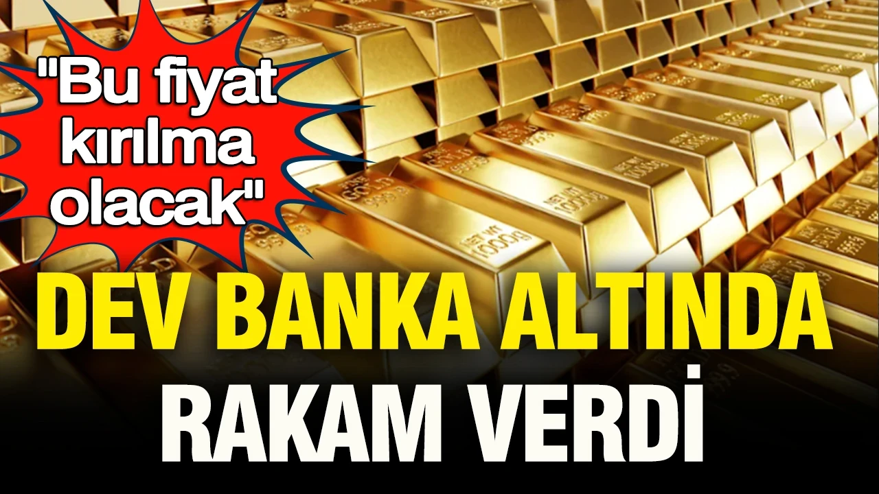 Dev bankadan altında yeni rakam: “Kırılma fiyat olacak” dedi