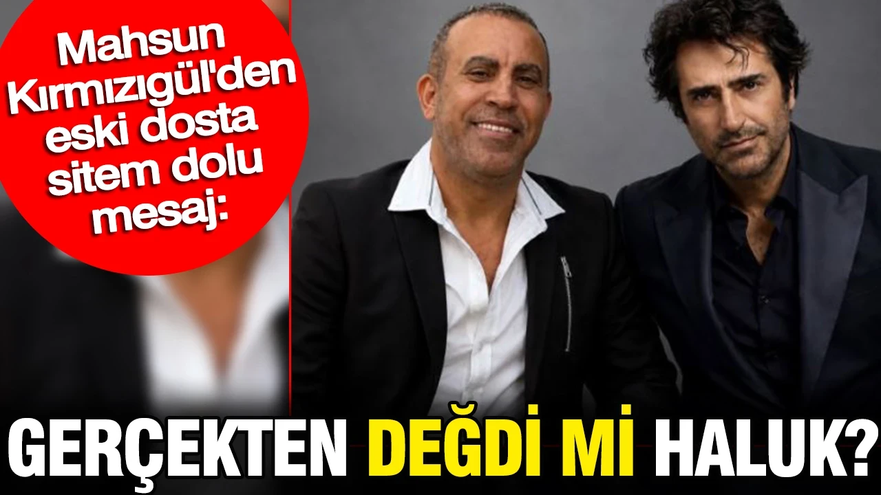 Mahsun Kırmızıgül'den sitem dolu mesaj: Gerçekten değdi mi Haluk?