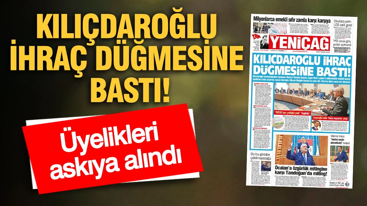 YENİÇAĞ Gazetesi: KILIÇDAROĞLU İHRAÇ DÜĞMESİNE BASTI