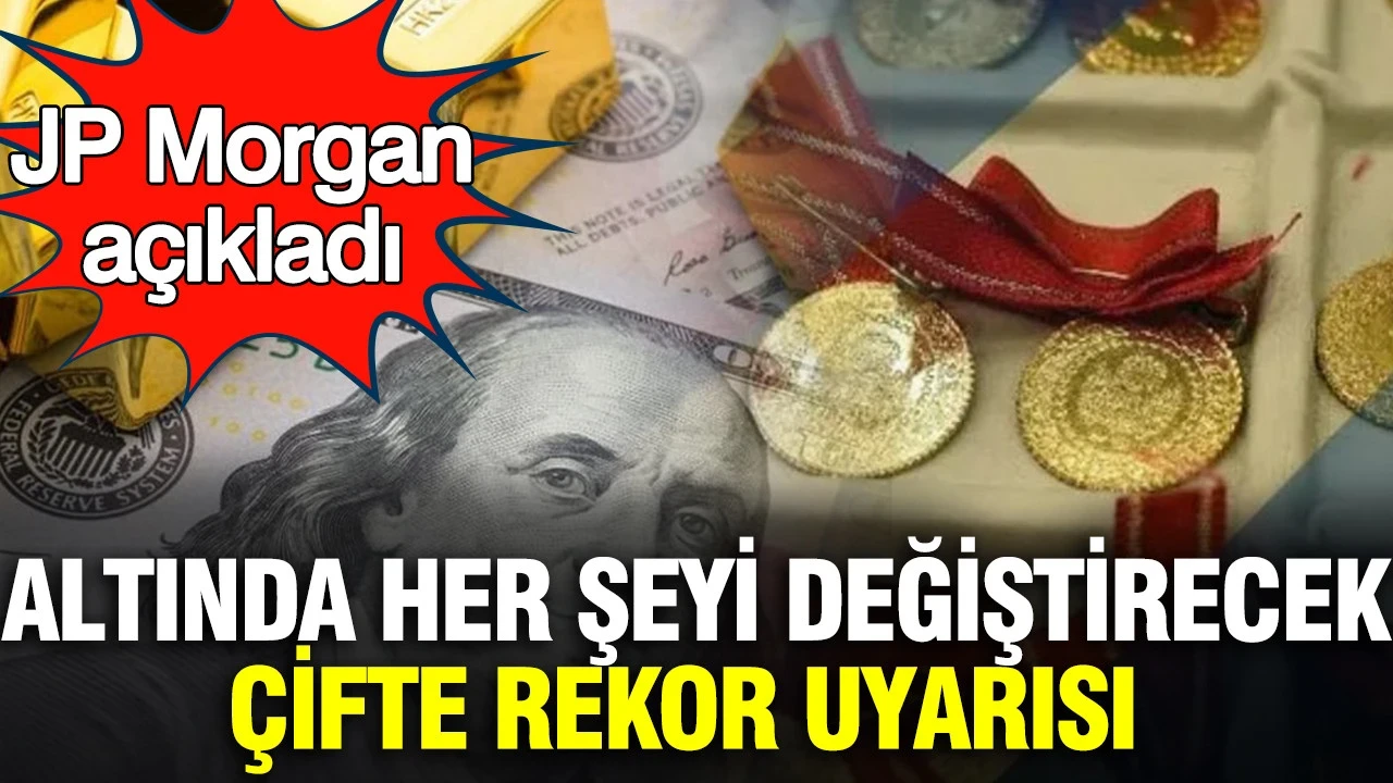 JP Morgan'dan altında her şeyi değiştirecek çifte rekor uyarısı