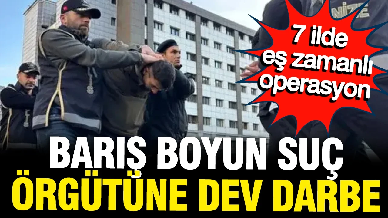 Barış Boyun Suç Örgütü'ne operasyon: 54 kişi gözaltında