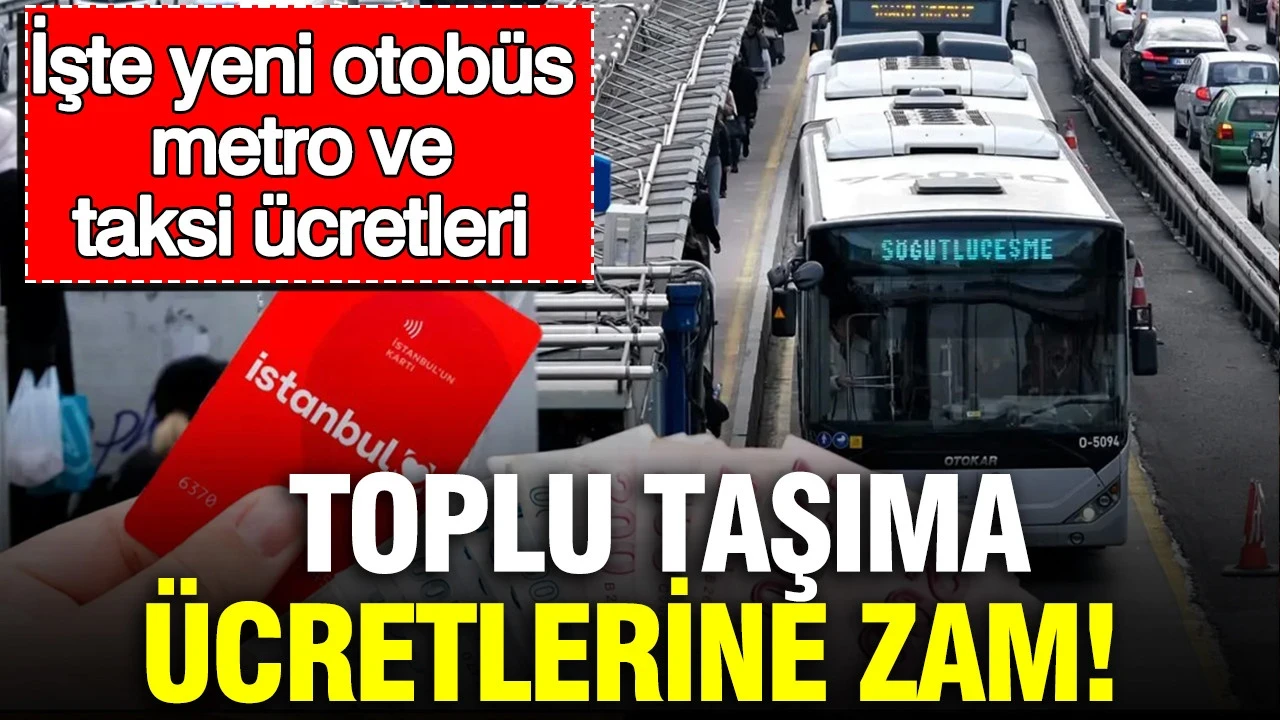 İstanbul'da toplu ulaşıma zam: Yeni otobüs metro ve taksi ücretleri