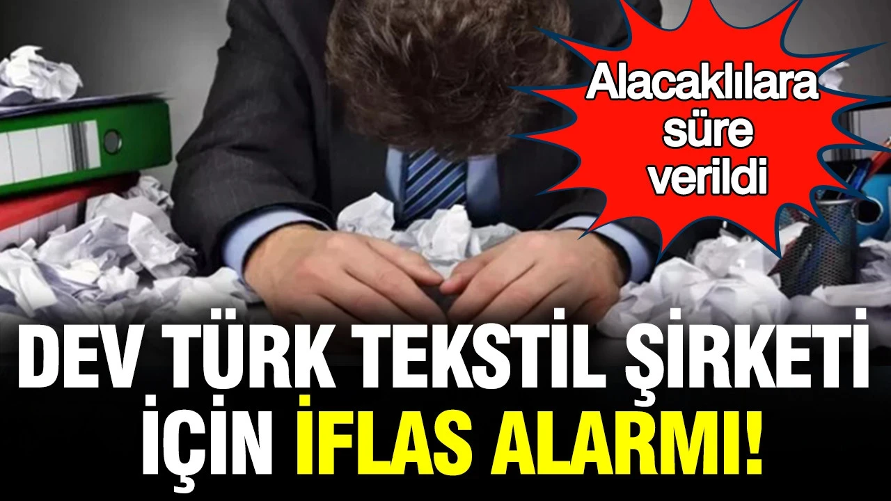 Dev Türk tekstil şirketi için iflas alarmı: Alacaklılara süre verildi