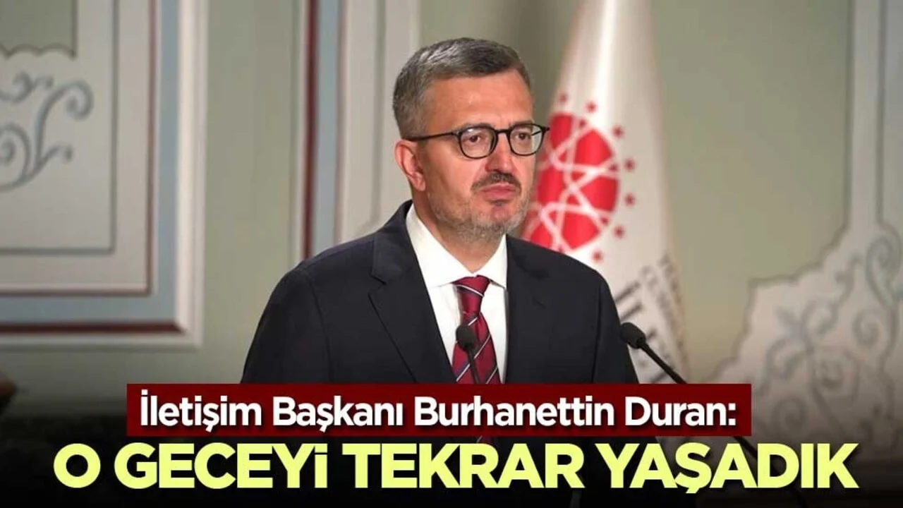 İletişim Başkanı Burhanettin Duran: O geceyi tekrar yaşadık