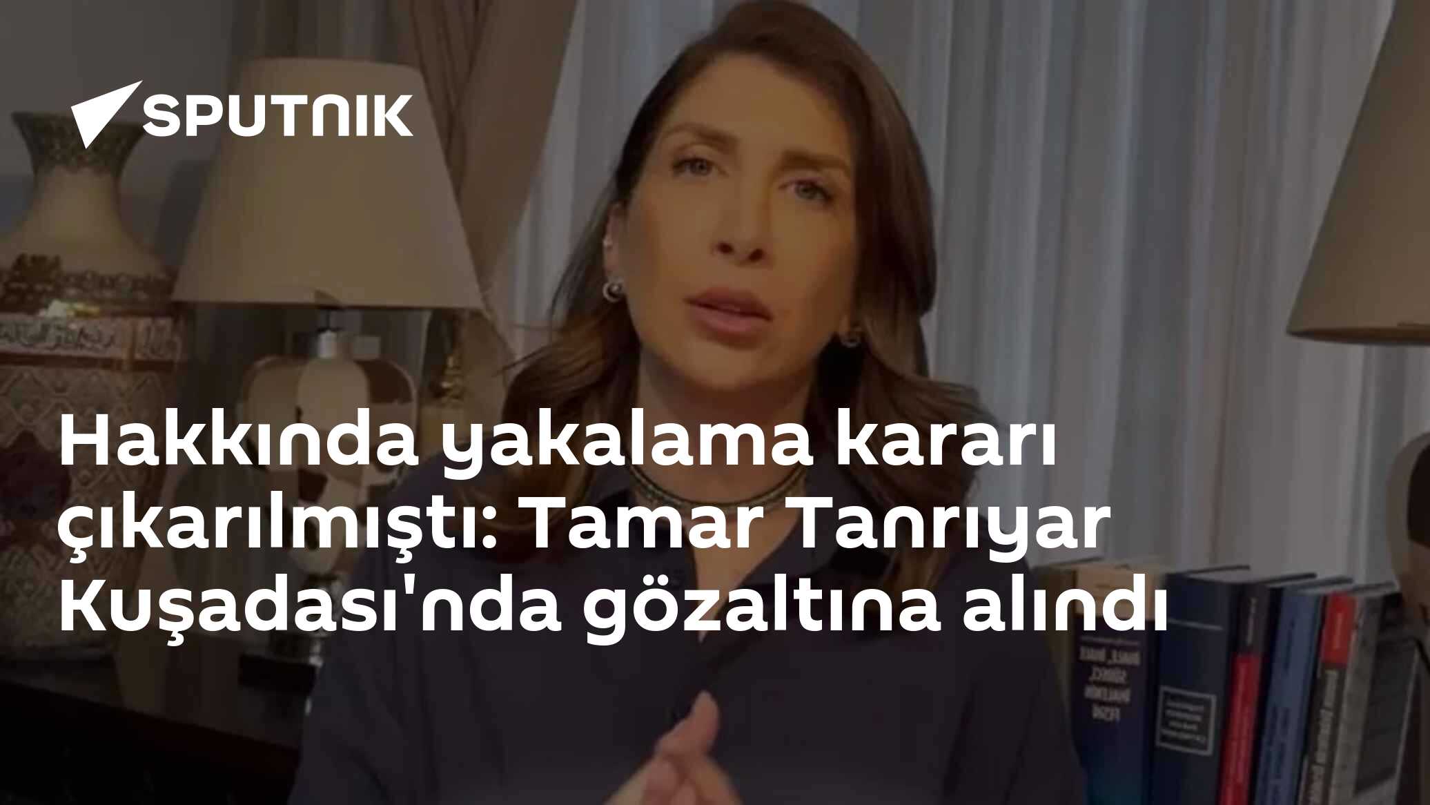 Hakkında yakalama kararı çıkarılmıştı: Tamar Tanrıyar Kuşadası'nda gözaltına alındı