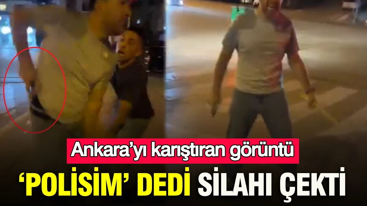 Ankara’yı karıştıran görüntü: ‘Polisim’ dedi, silahı çekti