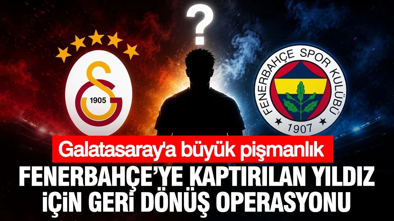 Galatasaray'a büyük pişmanlık: Fenerbahçe'ye kaptırılan yıldız için geri dönüş operasyonu