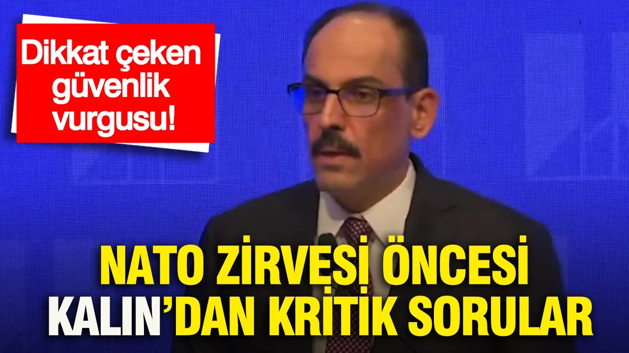 NATO Zirvesi öncesi Kalın’dan kritik sorular: Dikkat çeken güvenlik vurgusu