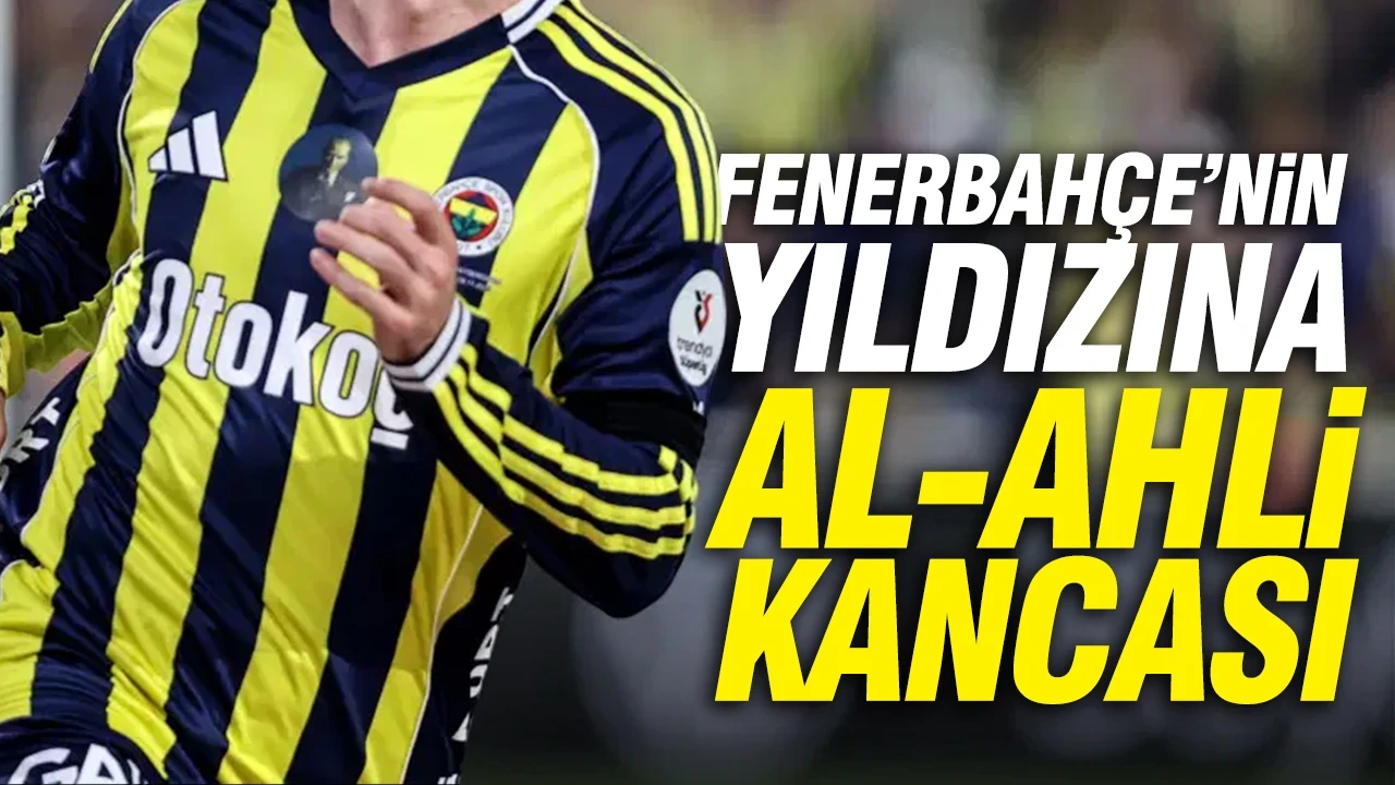 Fenerbahçe'nin yıldızına Al-Ahli kancası