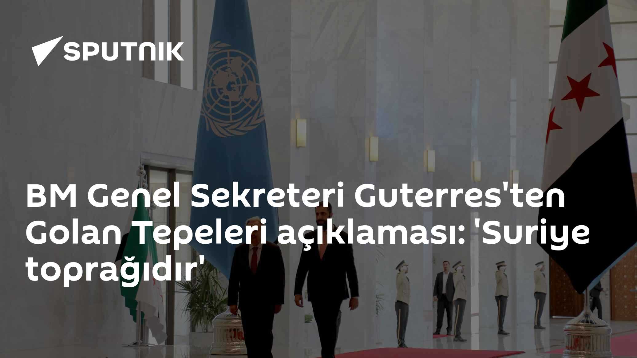 BM Genel Sekreteri Guterres'ten Golan Tepeleri açıklaması: 'Suriye toprağıdır'