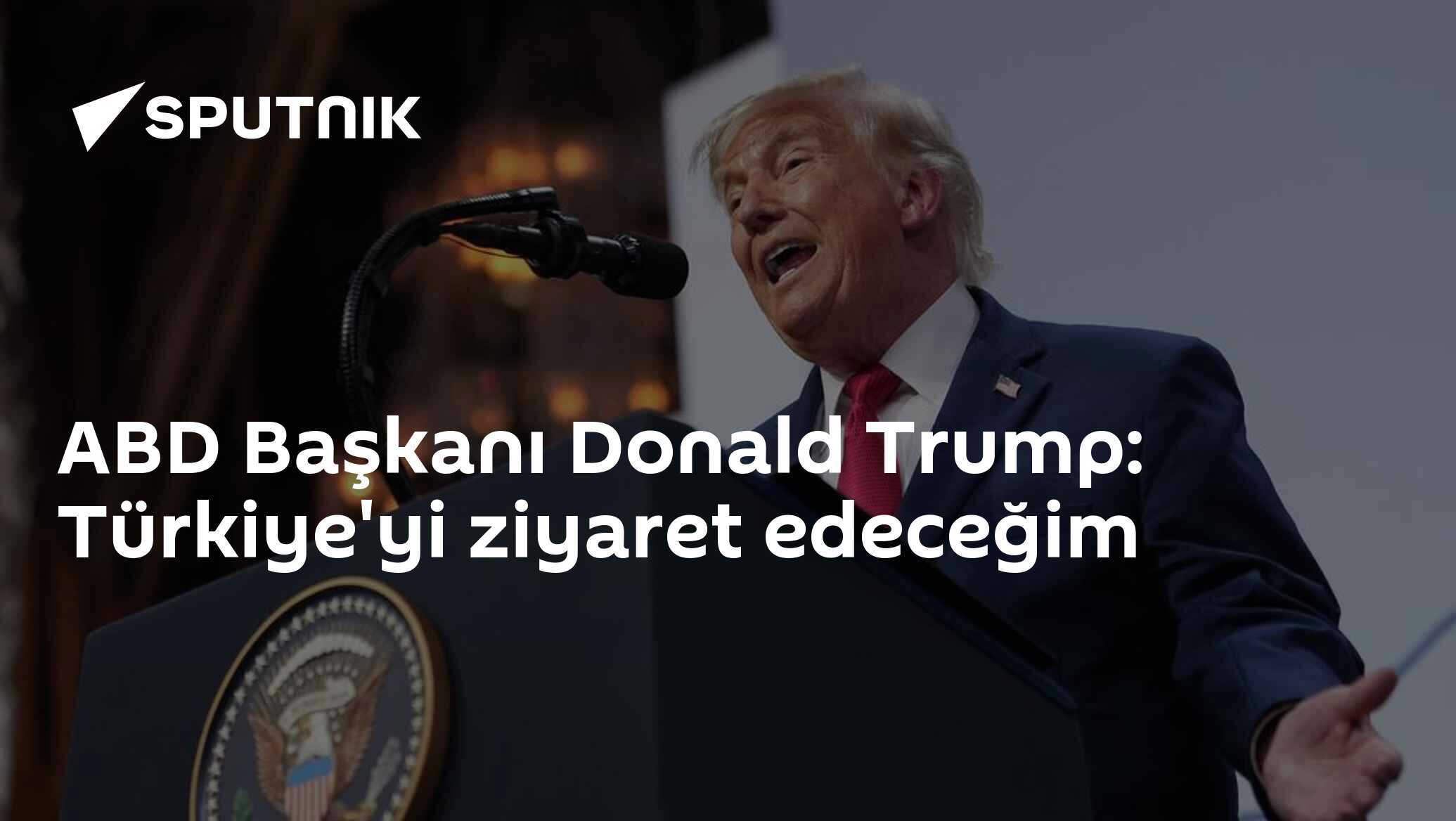 ABD Başkanı Donald Trump: Türkiye'yi ziyaret edeceğim