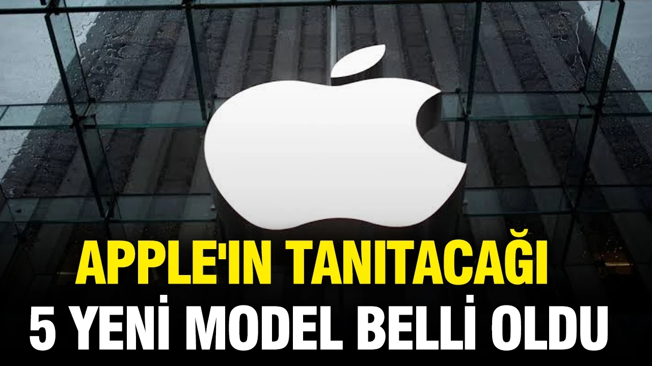 Apple'ın tanıtacağı 5 yeni model belli oldu