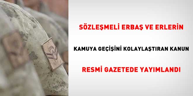 Sözleşmeli Erbaş ve Erlerin Kamuya Geçişinde Kapsam Genişletildi