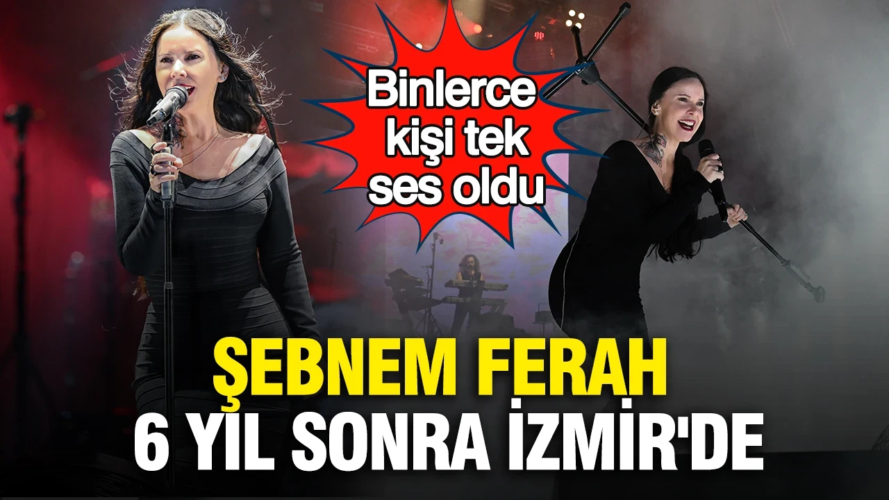 Şebnem Ferah 6 yıl sonra İzmir'de : Binlerce kişi tek ses oldu