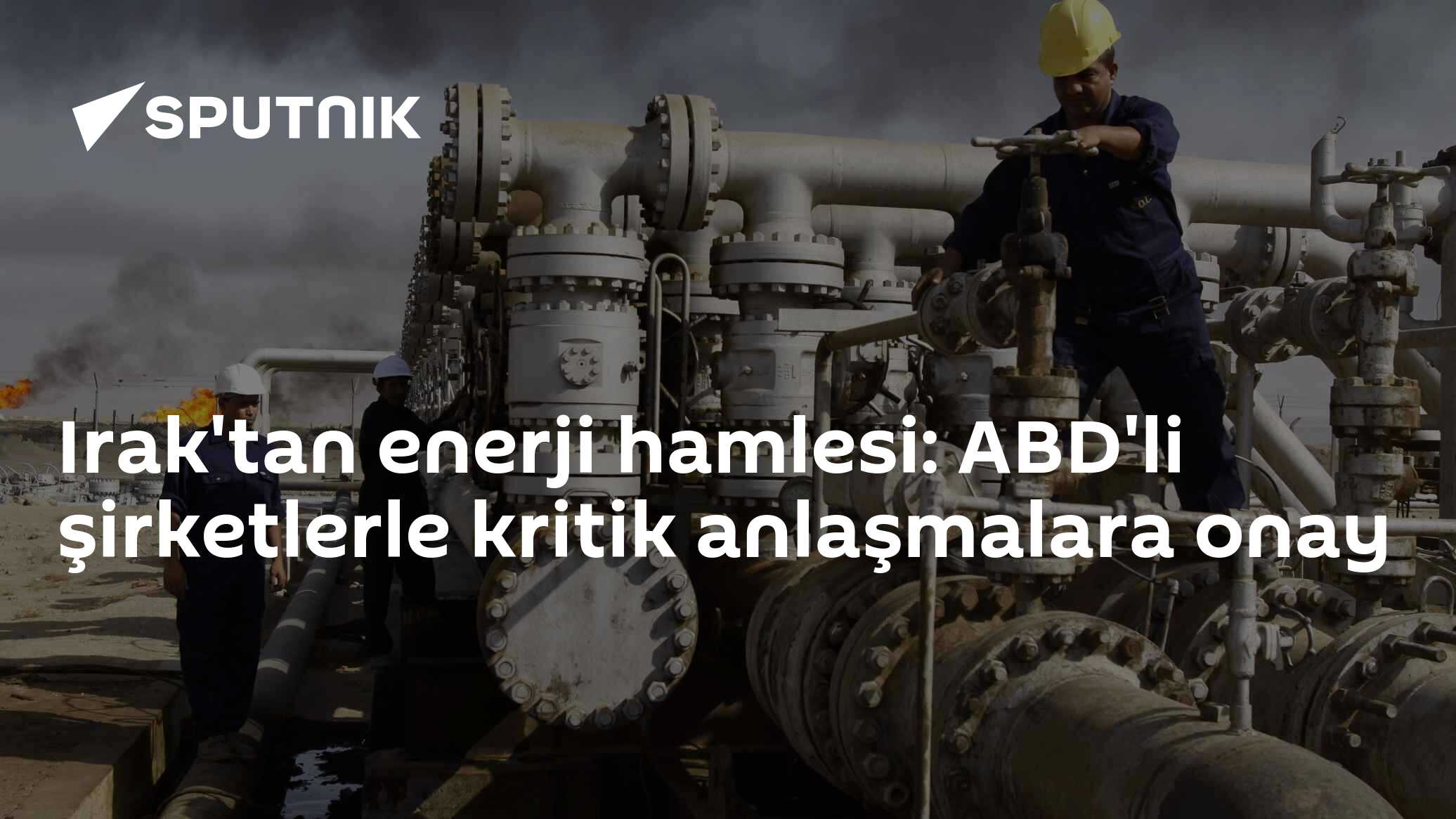 Irak'tan enerji hamlesi: ABD'li şirketlerle kritik anlaşmalara onay