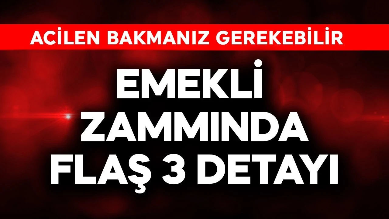 Emekli zammında flaş 3 detayı! Acilen bakın