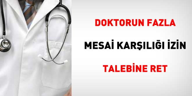 Doktorun fazla mesai karşılığı izin talebine ret: KDK idareyi haklı buldu