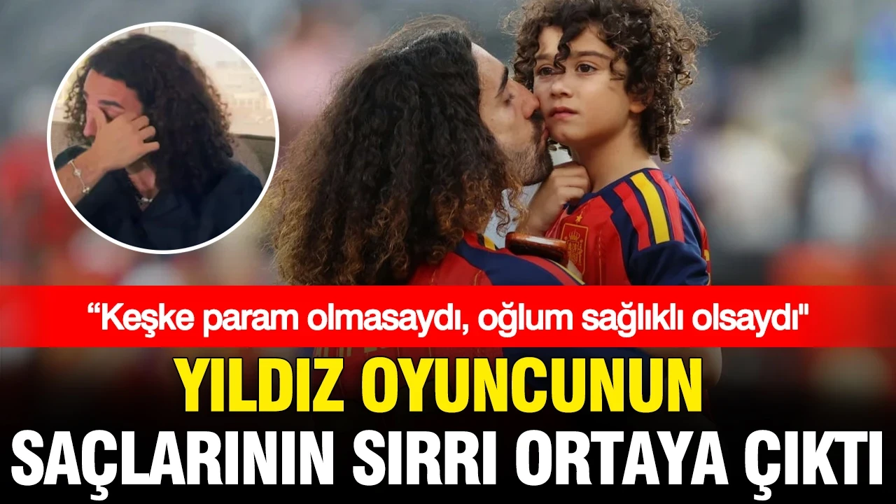 Yıldız oyuncunun saçlarının sırrı ortaya çıktı: “Keşke param olmasaydı, oğlum sağlıklı olsaydı"