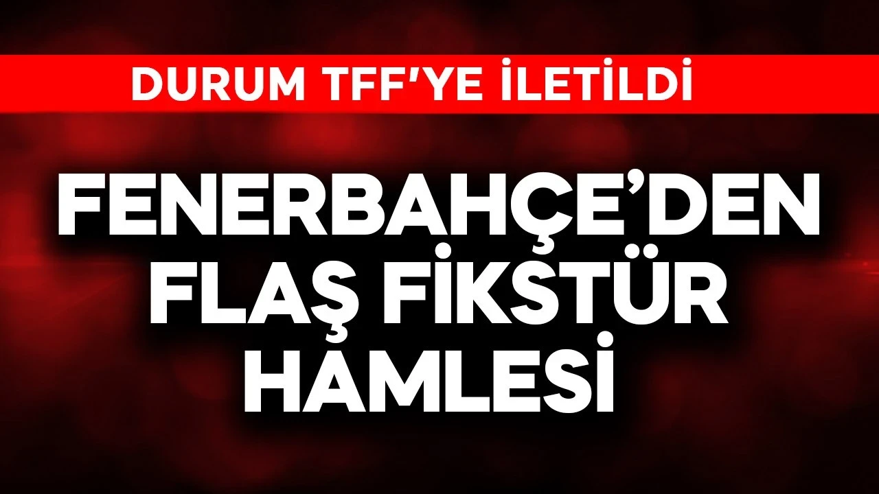 Fenerbahçe'den flaş fikstür hamlesi! TFF'ye durum iletildi