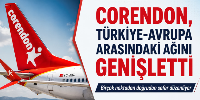 Corendon, Türkiye-Avrupa arasındaki uçuş ağını genişletti