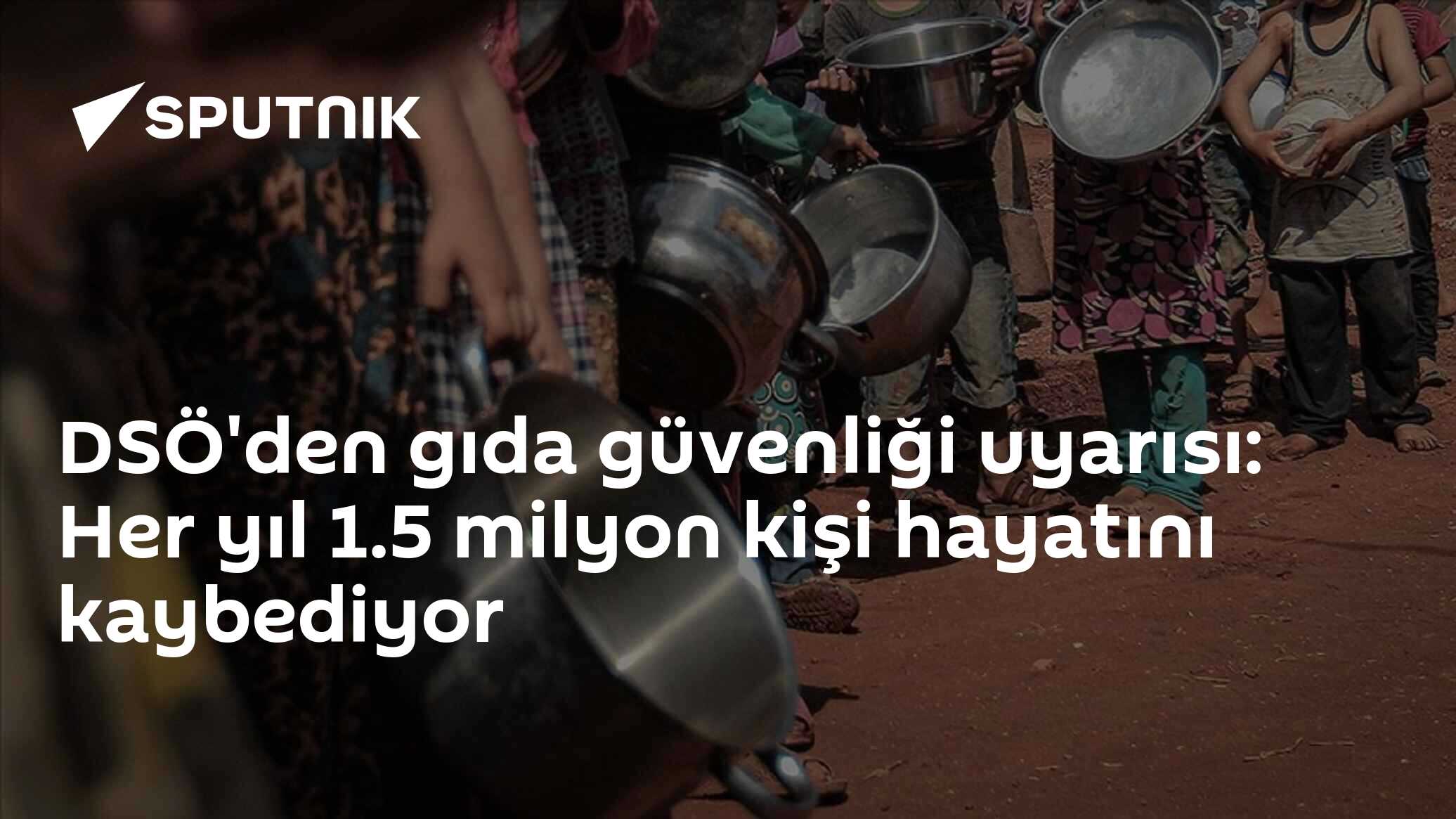 DSÖ'den gıda güvenliği uyarısı: Her yıl 1.5 milyon kişi hayatını kaybediyor