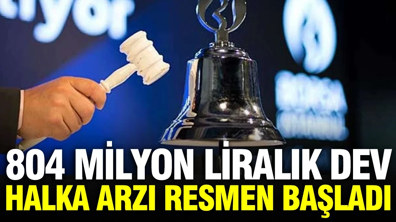 Borsa’da yeni fırsat: 804 milyon liralık dev halka arzda talep toplamaya başladı