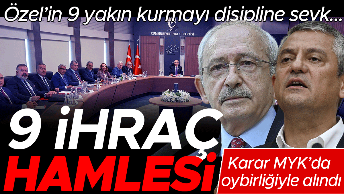 Özel’in 9 yakın kurmayı disipline sevk... CHP’de ihraç depremi