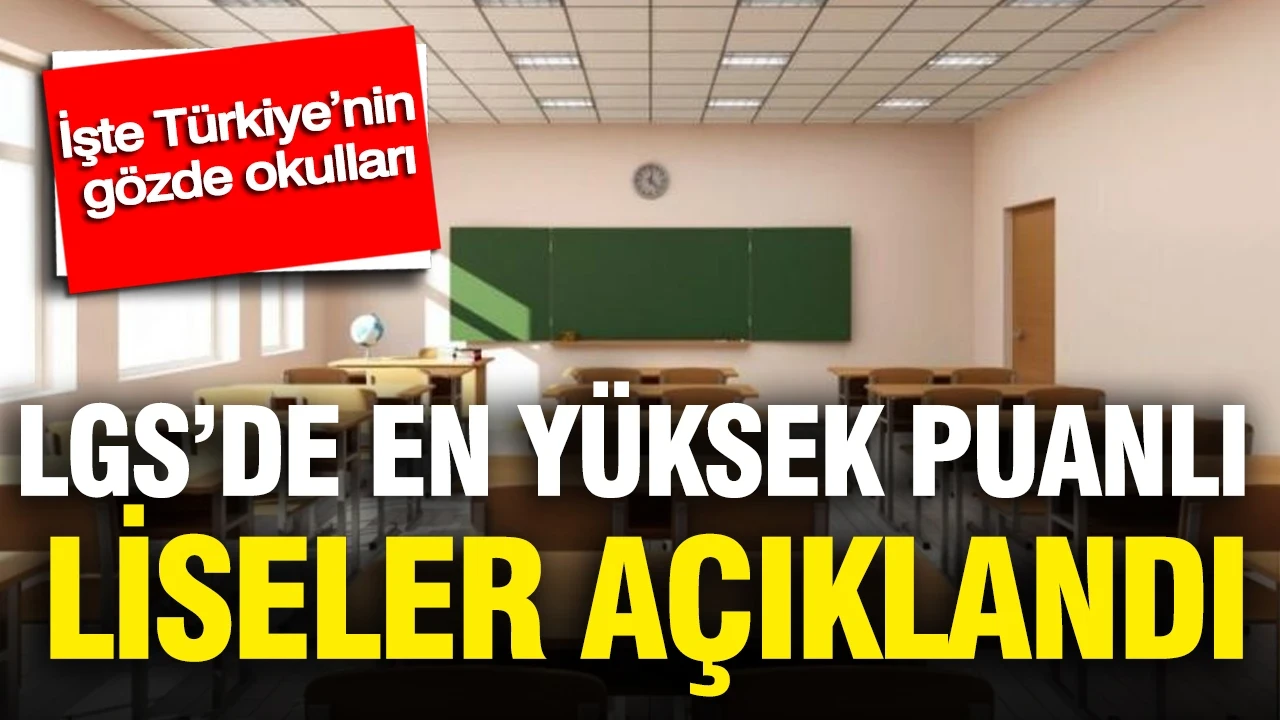 LGS’de en yüksek puanlı liseler açıklandı: İşte Türkiye’nin gözde okulları