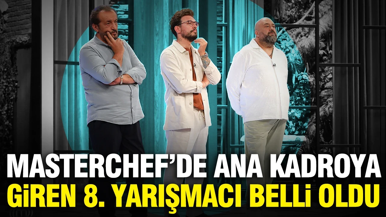 MasterChef’de ana kadroya giren 8. yarışmacı kim oldu?