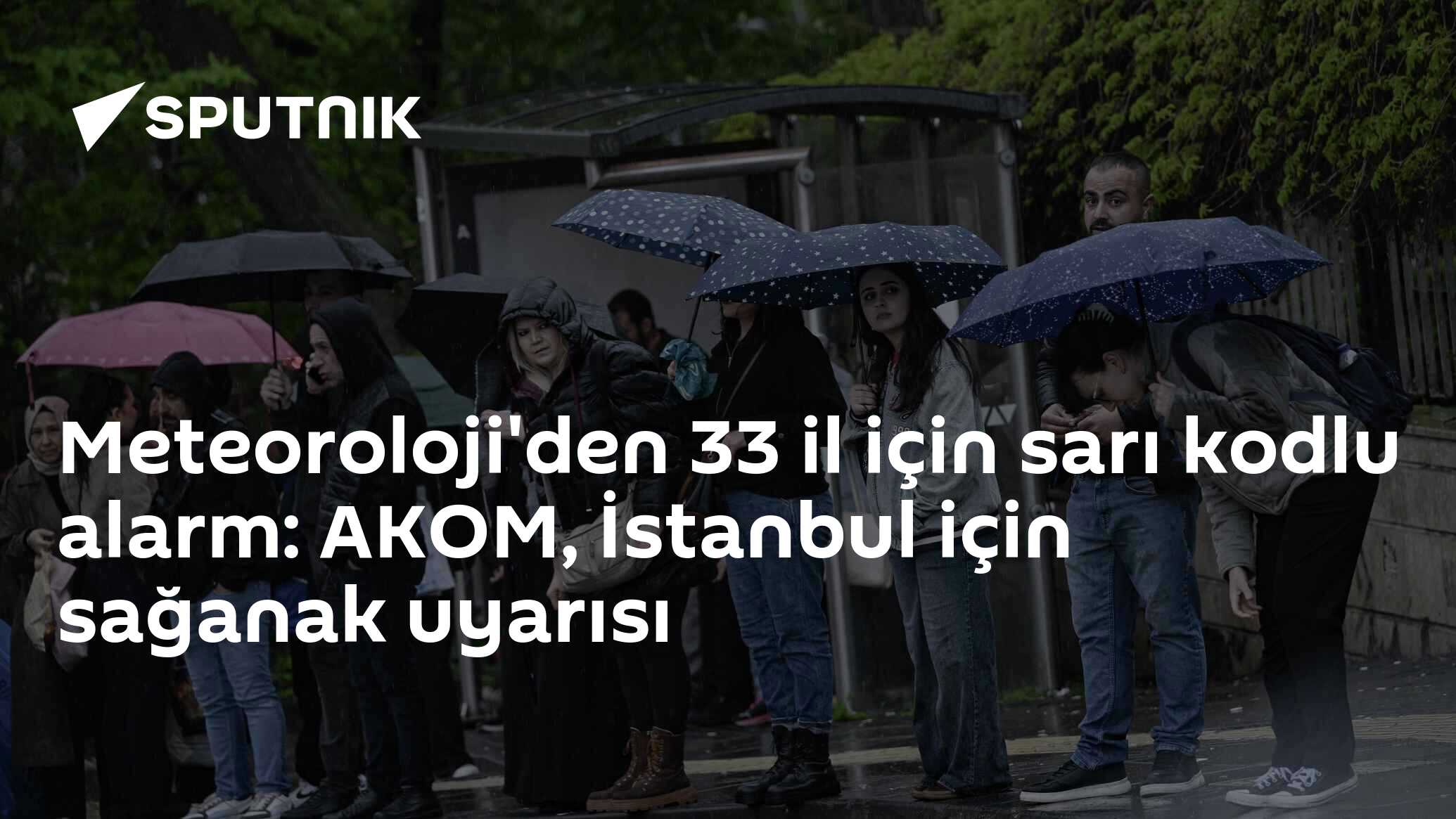 Meteoroloji'den 33 il için sarı kodlu alarm: AKOM, İstanbul için sağanak uyarısı
