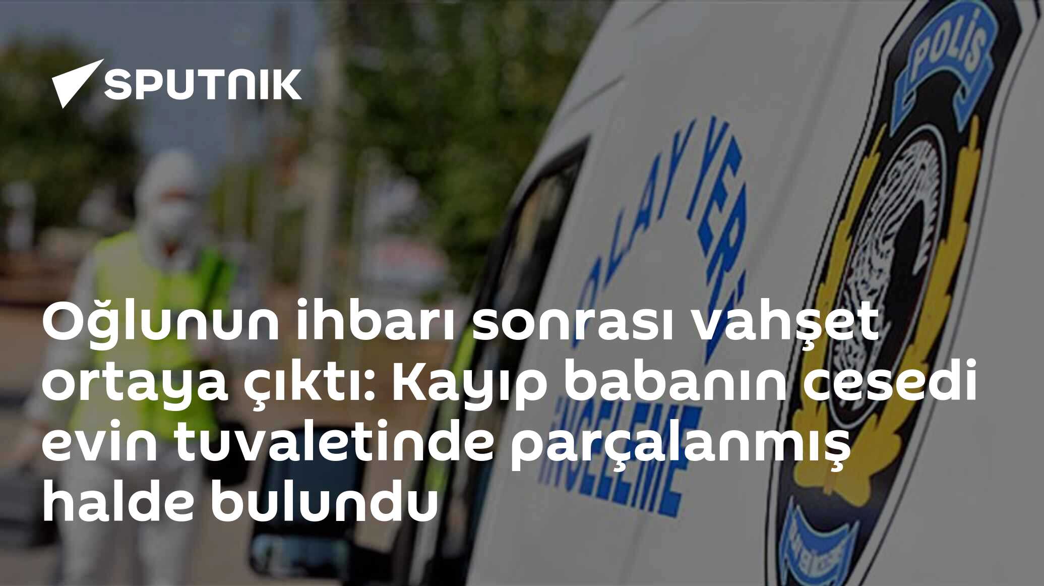 Oğlunun ihbarı sonrası vahşet ortaya çıktı: Kayıp babanın cesedi evin tuvaletinde parçalanmış halde bulundu