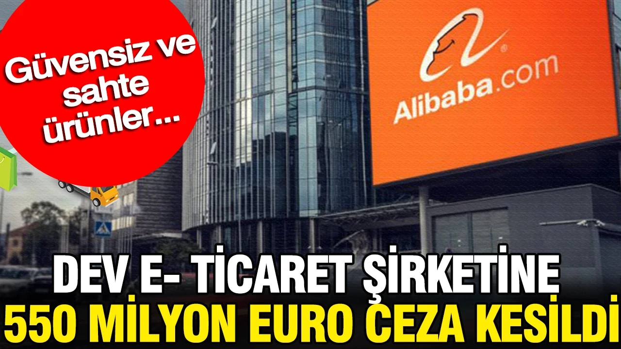Dev e- ticaret şirketine 550 milyon euro ceza kesildi: Güvensiz ve sahte ürünler...