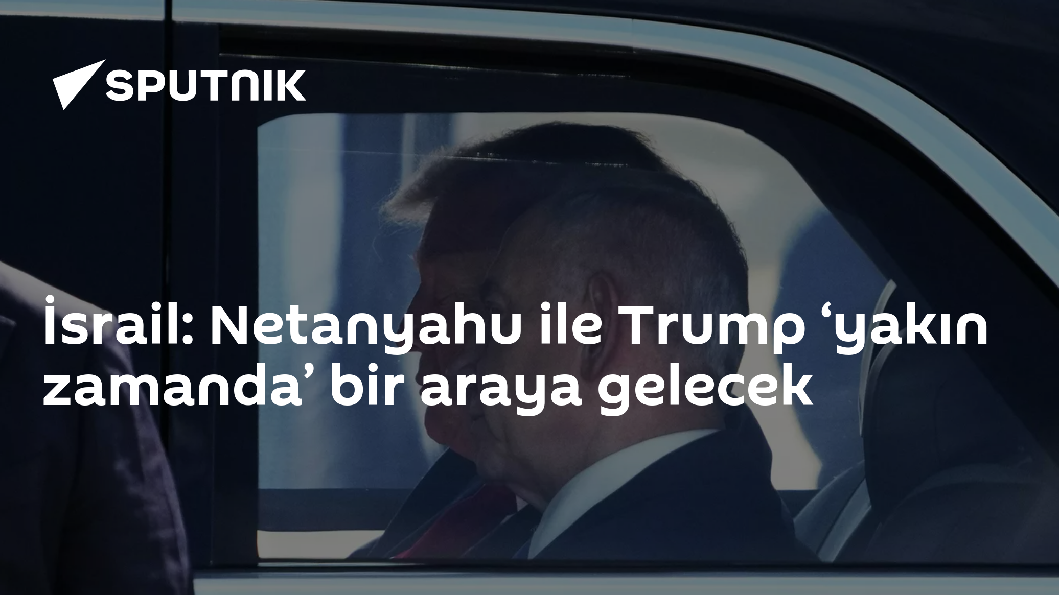 İsrail: Netanyahu ile Trump ‘yakın zamanda’ bir araya gelecek