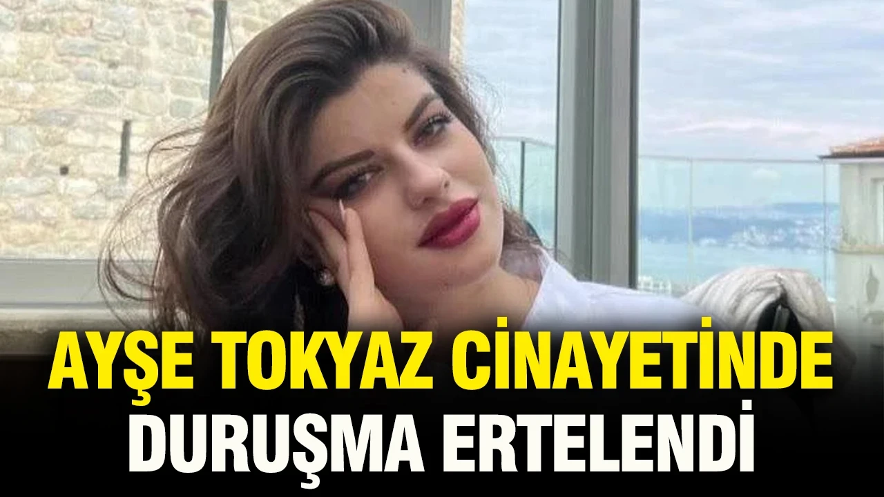 Ayşe Tokyaz cinayetinde duruşma ertelendi