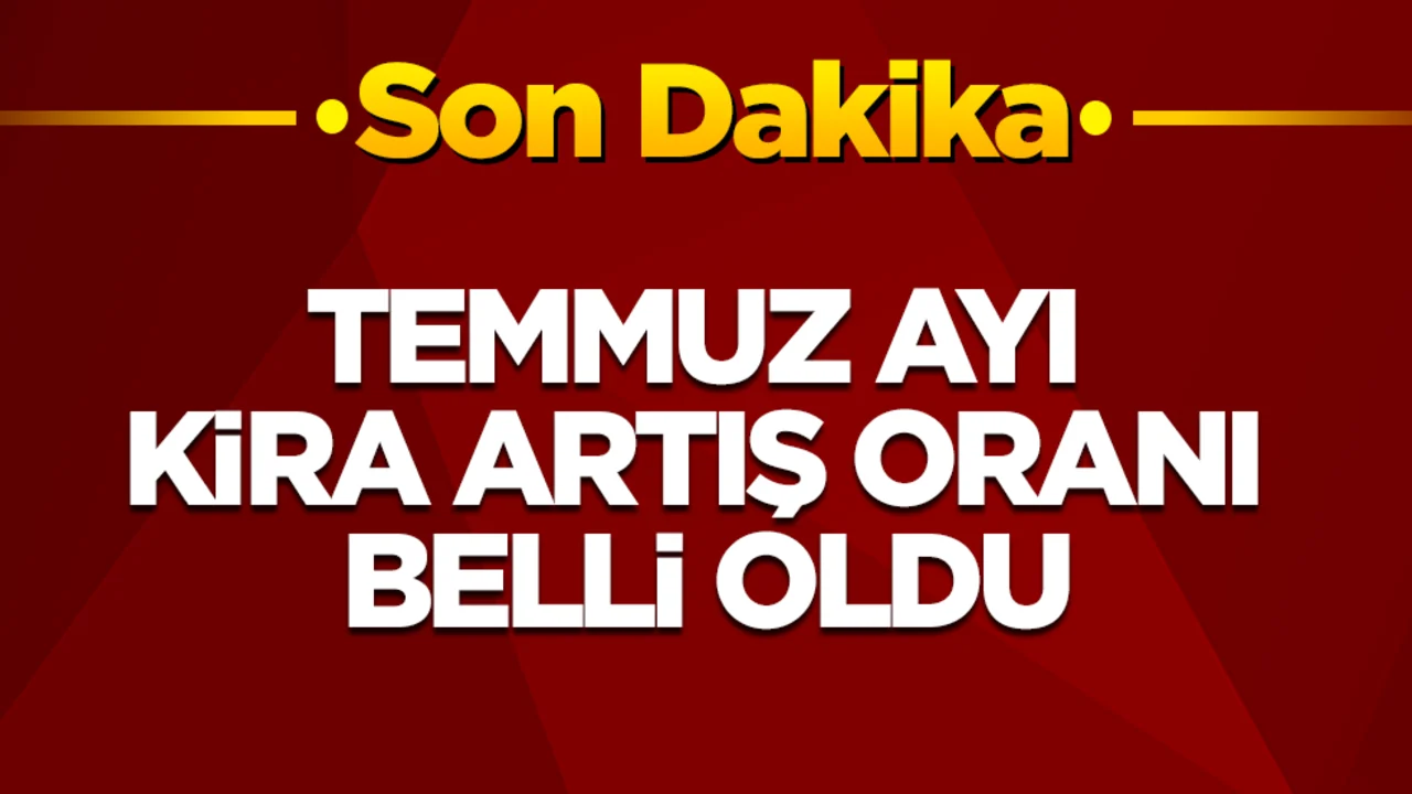 Herkes merakla bekliyordu! Temmuz ayı kira artış oranı belli oldu