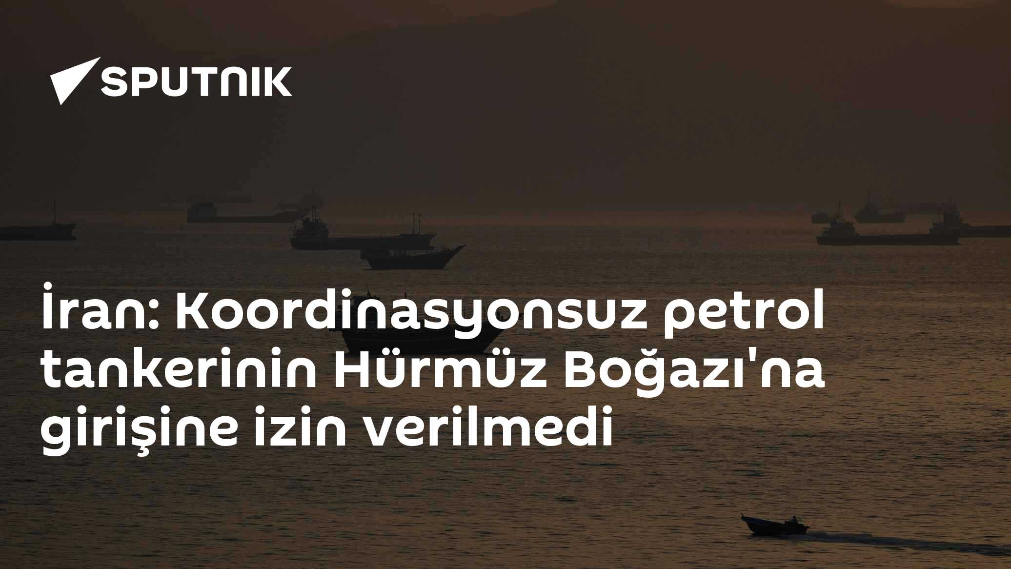 İran: Koordinasyonsuz petrol tankerinin Hürmüz Boğazı'na girişine izin verilmedi