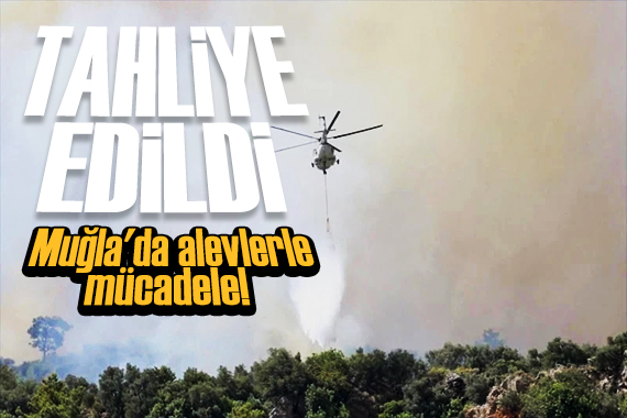 Muğla'da alevlerle mücadele! Bir mahalle tahliye edildi