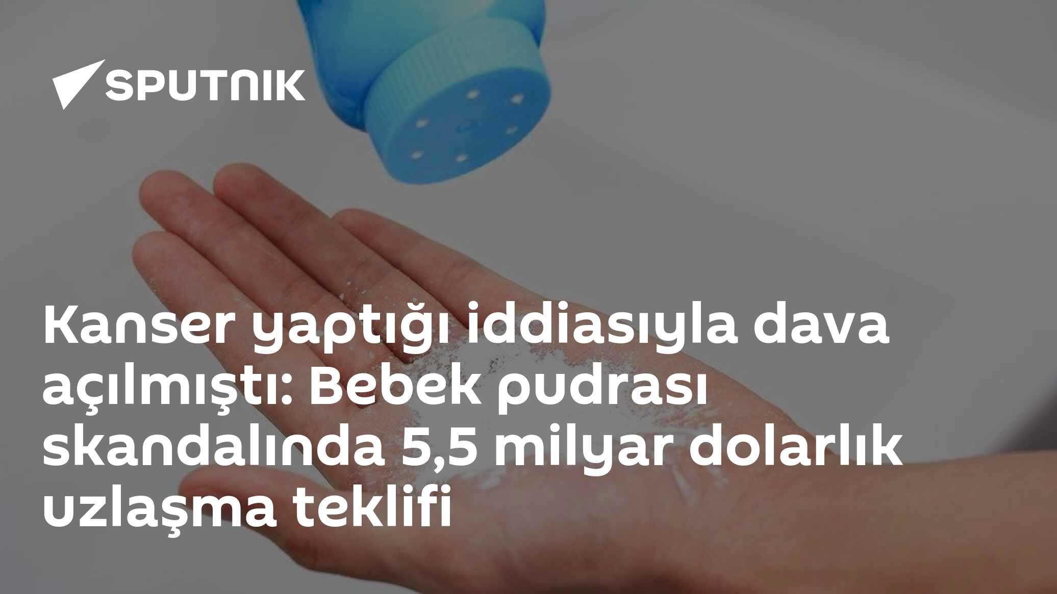 Kanser yaptığı iddiasıyla dava açılmıştı: Bebek pudrası skandalında 5,5 milyar dolarlık uzlaşma teklifi