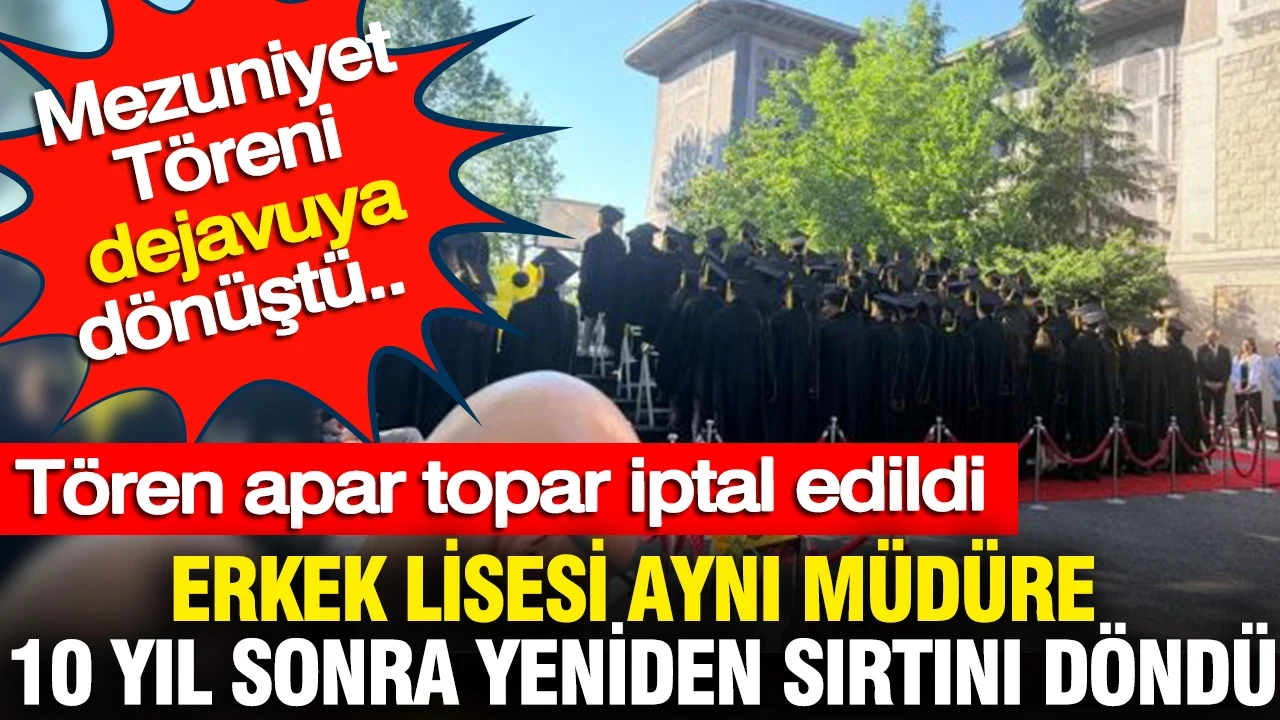 Mezuniyet Töreni dejavuya dönüştü... Erkek Lisesi Aynı Müdüre 10 yıl sonra yeniden sırtını döndü