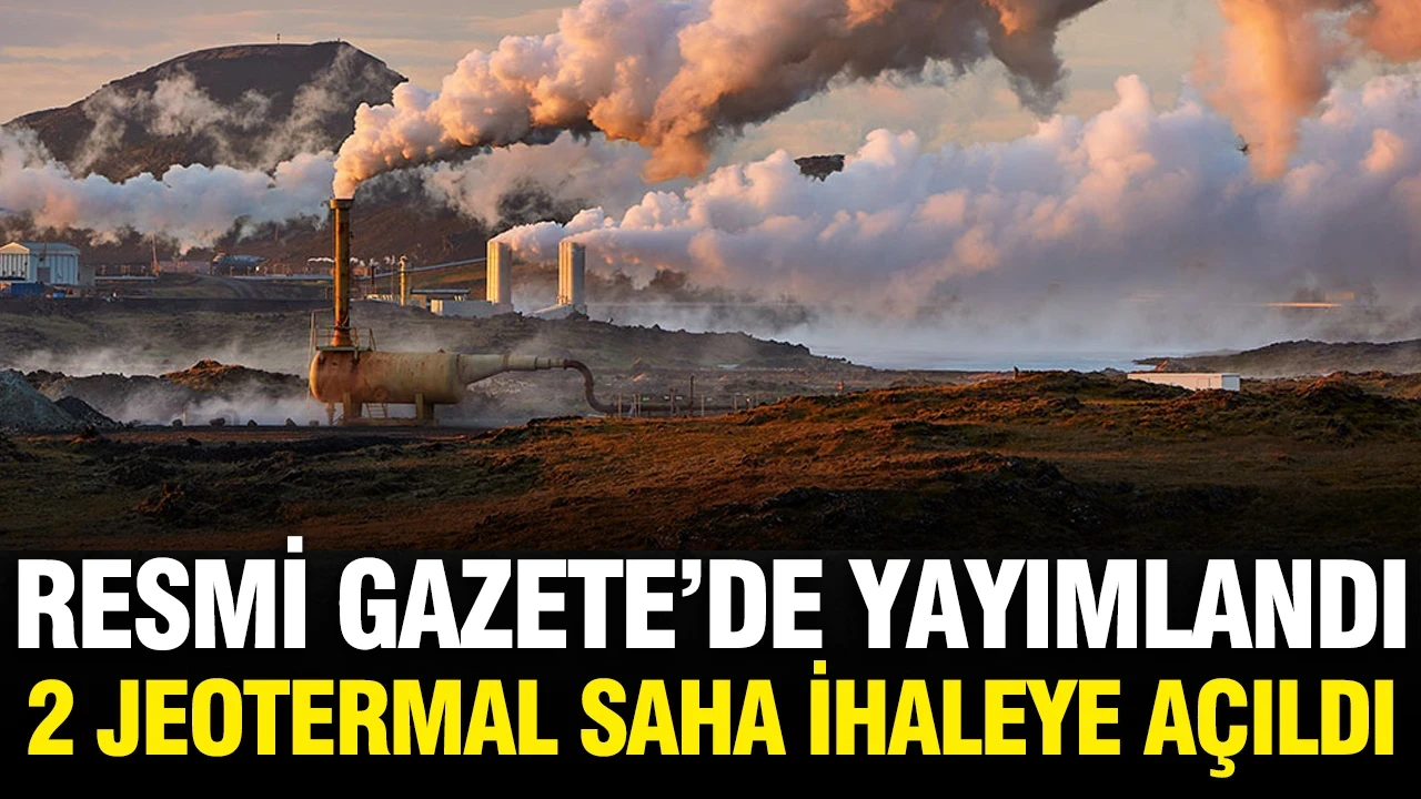 Resmi Gazete'de yayımlandı: 2 jeotermal saha ihaleye açıldı
