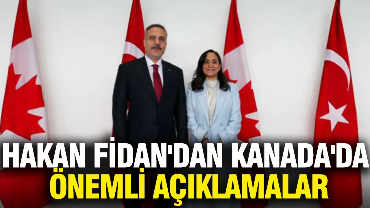 Hakan Fidan'dan Kanada'da önemli açıklamalar