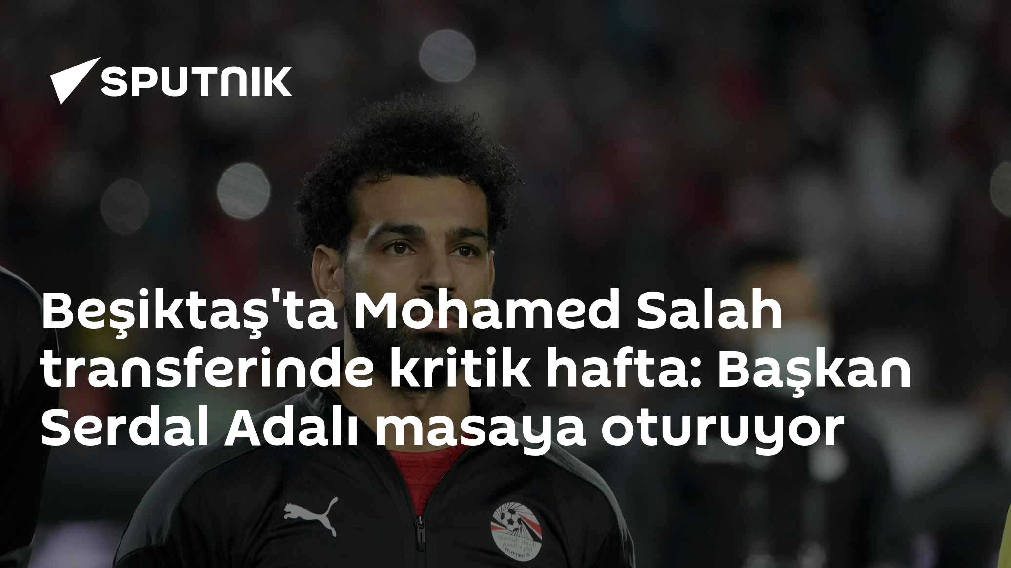 Beşiktaş'ta Mohamed Salah transferinde kritik hafta: Başkan Serdal Adalı masaya oturuyor