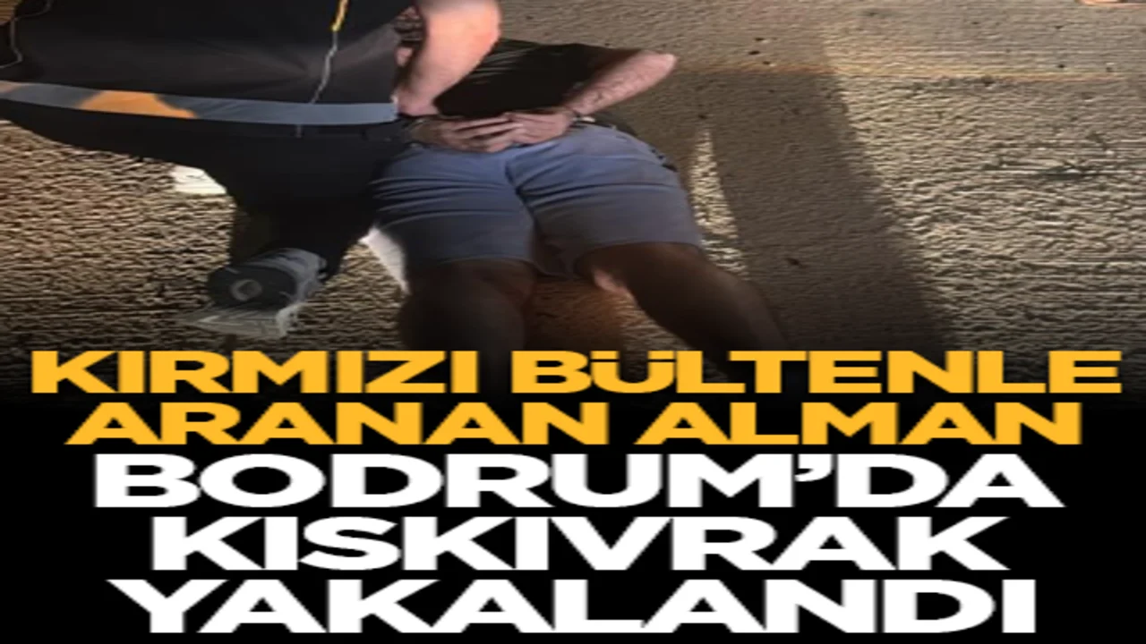 Kırmızı bültenle aranan Alman Bodrum’da kıskıvrak yakalandı